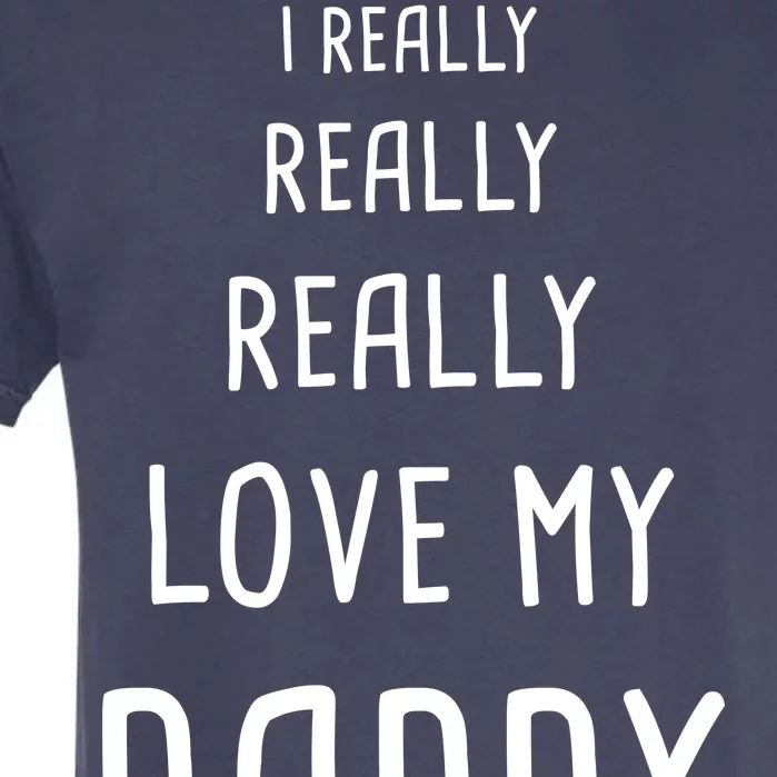 I Really Love My Daddy Garment-Dyed Heavyweight T-Shirt