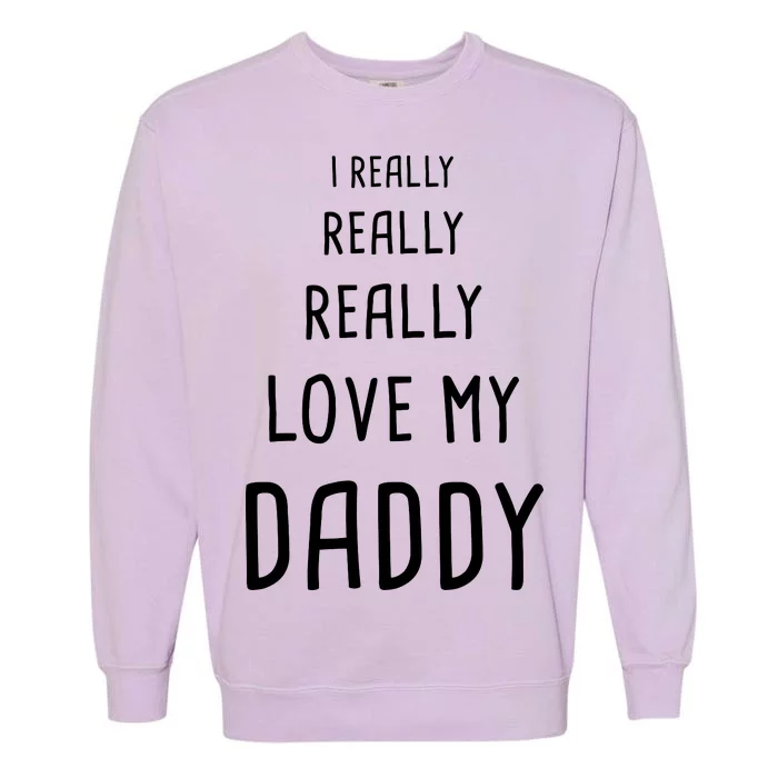 I Really Love My Daddy Garment-Dyed Sweatshirt