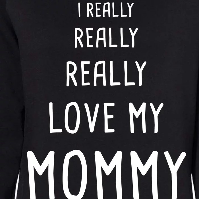 I Really Love My Mommy Womens California Wash Sweatshirt