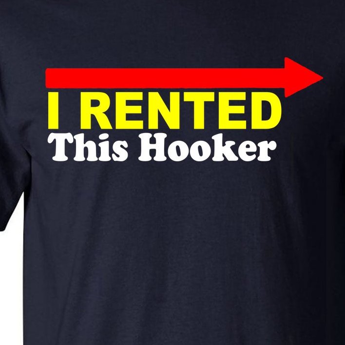 I Rented This Hooker Tall T-Shirt