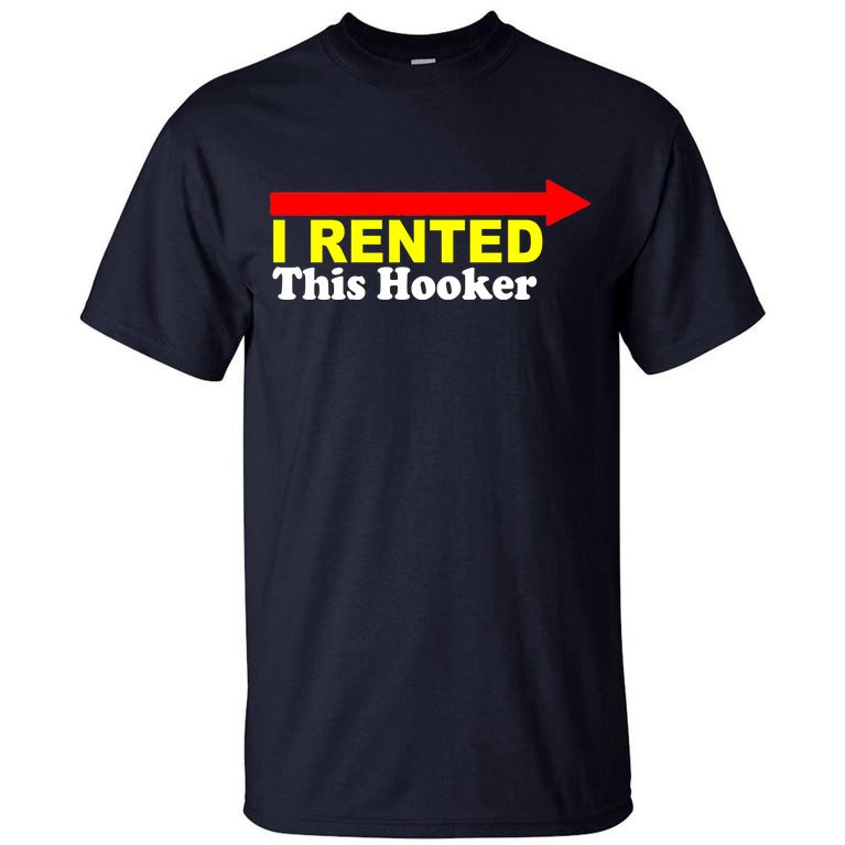 I Rented This Hooker Tall T-Shirt