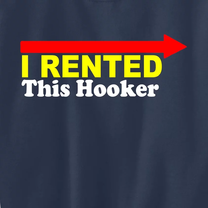 I Rented This Hooker Kids Sweatshirt