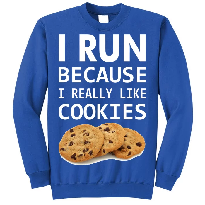 I Run Because I Really Like Cookies Tall Sweatshirt