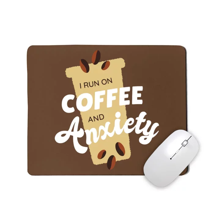 I Run On Coffee And Anxiety Mousepad