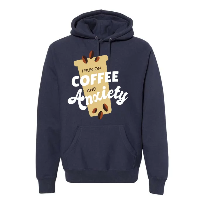 I Run On Coffee And Anxiety Premium Hoodie