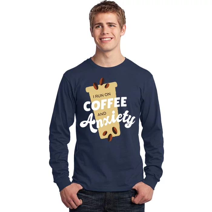 I Run On Coffee And Anxiety Tall Long Sleeve T-Shirt