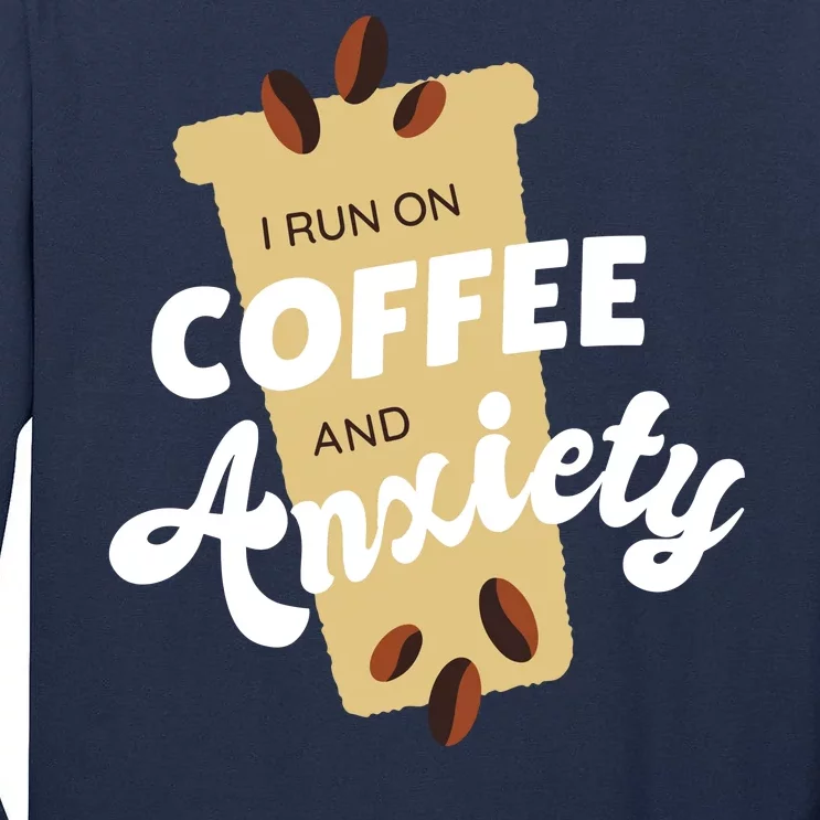 I Run On Coffee And Anxiety Tall Long Sleeve T-Shirt