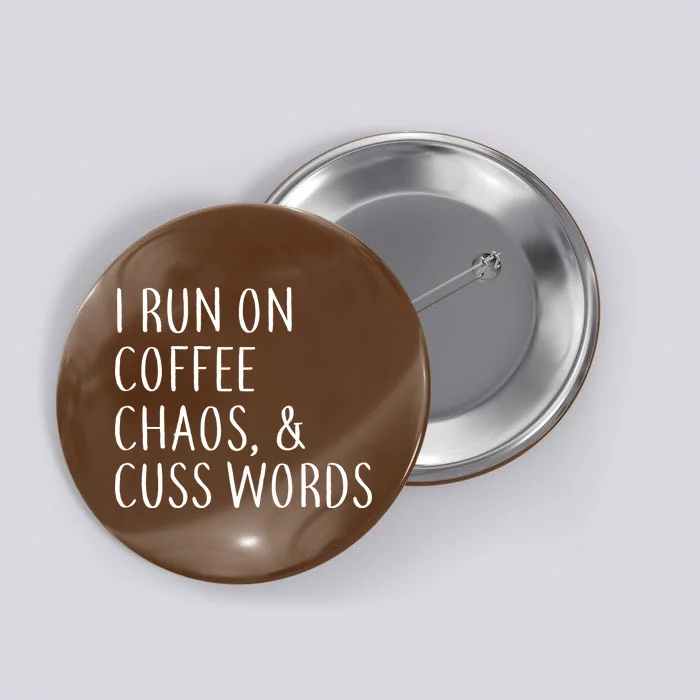 I Run On Coffee Chaos, & Cuss Words Button