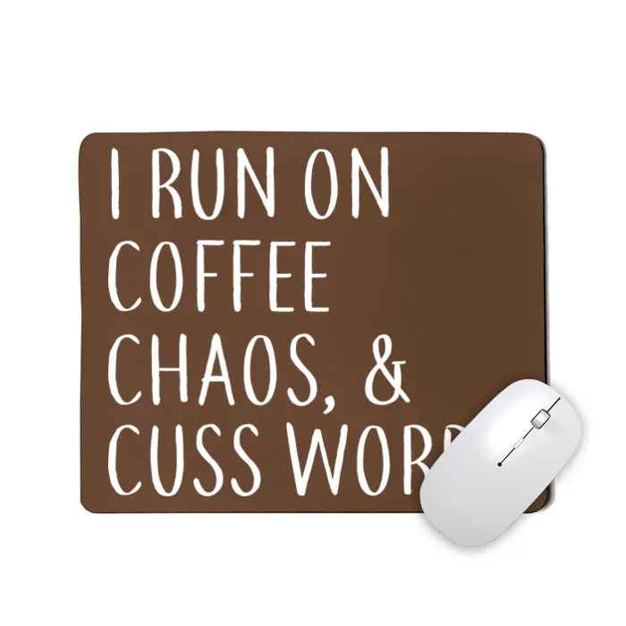 I Run On Coffee Chaos, & Cuss Words Mousepad