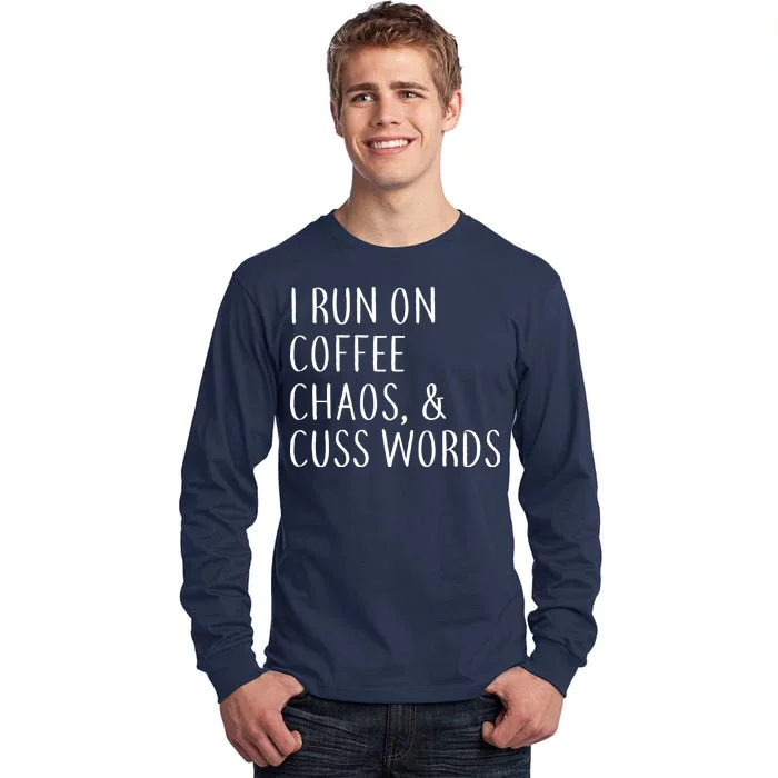 I Run On Coffee Chaos, & Cuss Words Tall Long Sleeve T-Shirt