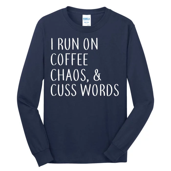 I Run On Coffee Chaos, & Cuss Words Tall Long Sleeve T-Shirt