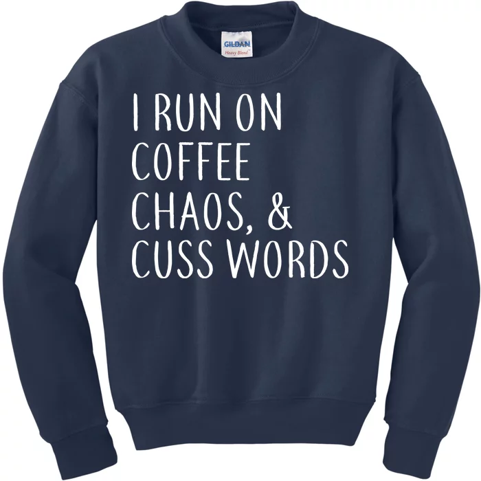 I Run On Coffee Chaos, & Cuss Words Kids Sweatshirt