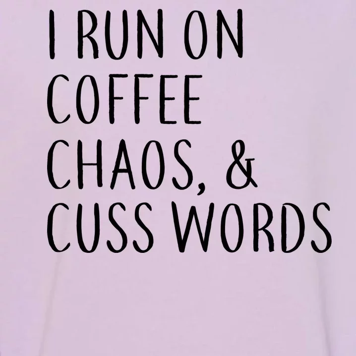 I Run On Coffee Chaos, & Cuss Words Garment-Dyed Sweatshirt