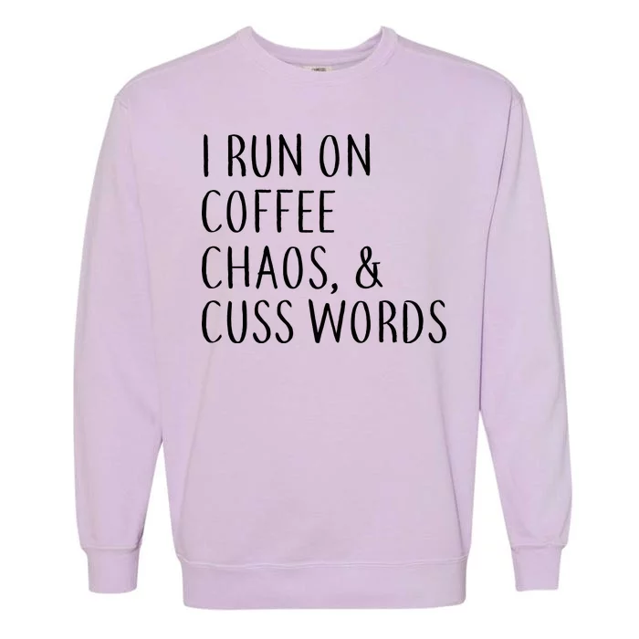 I Run On Coffee Chaos, & Cuss Words Garment-Dyed Sweatshirt