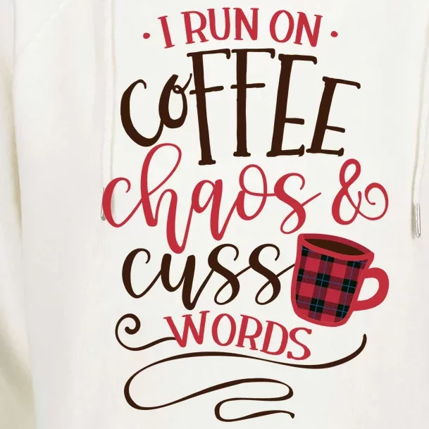 I Run On Coffee Chaos And Cuss Words Womens Funnel Neck Pullover Hood