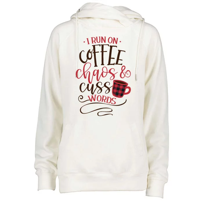 I Run On Coffee Chaos And Cuss Words Womens Funnel Neck Pullover Hood