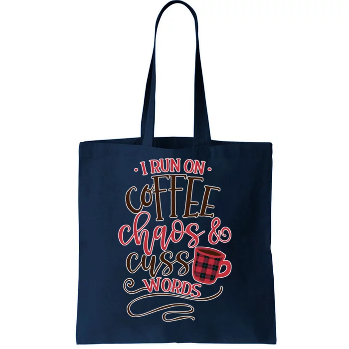 I Run On Coffee Chaos And Cuss Words Tote Bag