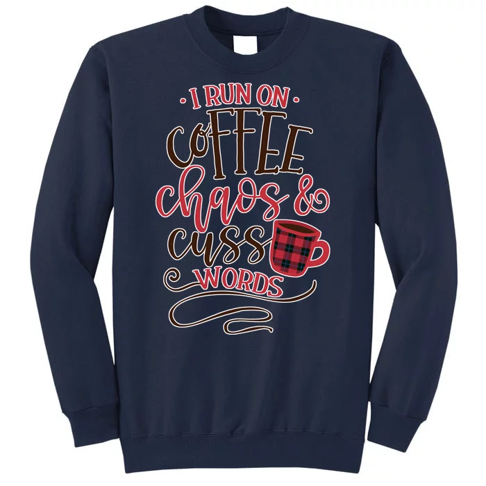 I Run On Coffee Chaos And Cuss Words Tall Sweatshirt