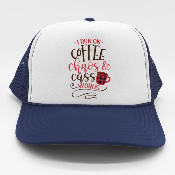 I Run On Coffee Chaos And Cuss Words Trucker Hat