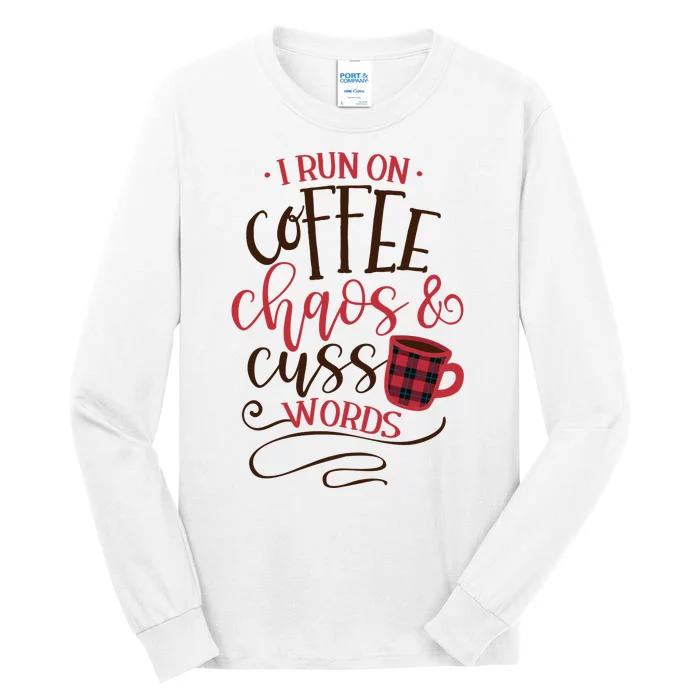 I Run On Coffee Chaos And Cuss Words Tall Long Sleeve T-Shirt