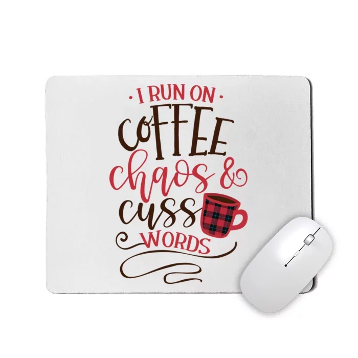 I Run On Coffee Chaos And Cuss Words Mousepad