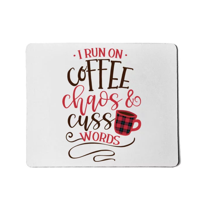 I Run On Coffee Chaos And Cuss Words Mousepad