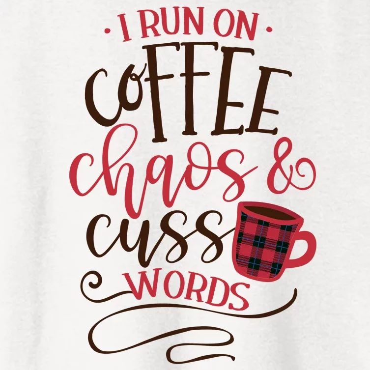 I Run On Coffee Chaos And Cuss Words Women's Crop Top Tee