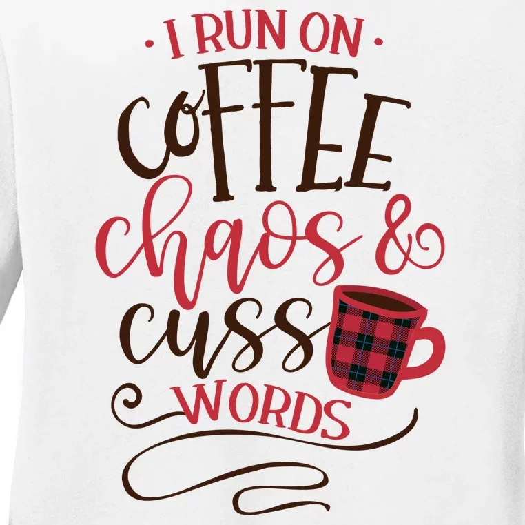 I Run On Coffee Chaos And Cuss Words Ladies Long Sleeve Shirt