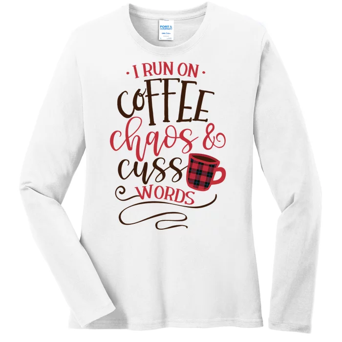 I Run On Coffee Chaos And Cuss Words Ladies Long Sleeve Shirt