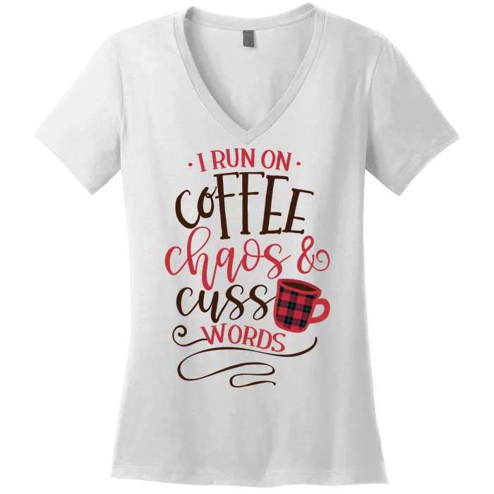 I Run On Coffee Chaos And Cuss Words Women's V-Neck T-Shirt