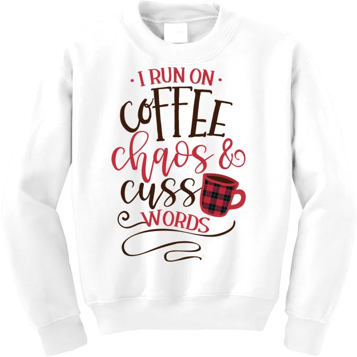 I Run On Coffee Chaos And Cuss Words Kids Sweatshirt