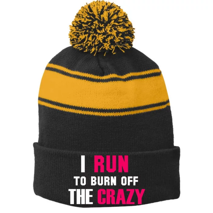 I Run To Burn Off The Crazy Stripe Pom Pom Beanie