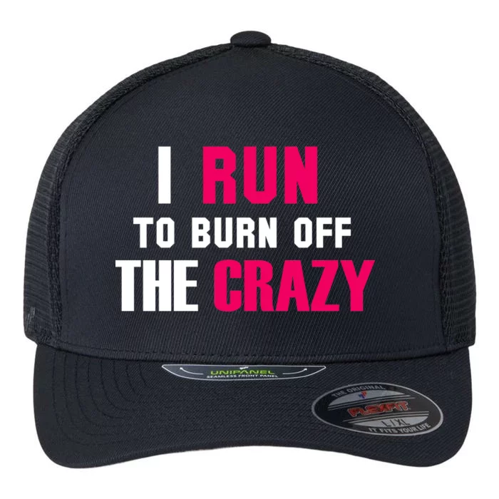 I Run To Burn Off The Crazy Flexfit Unipanel Trucker Cap