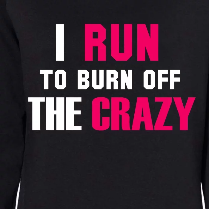 I Run To Burn Off The Crazy Womens California Wash Sweatshirt