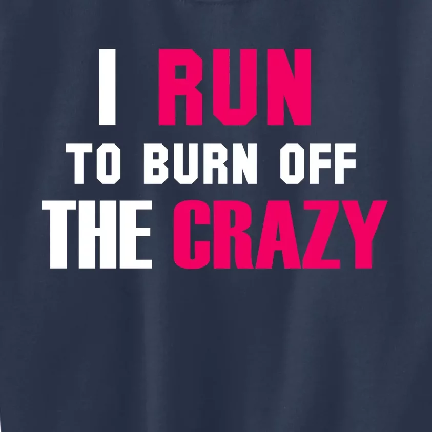 I Run To Burn Off The Crazy Kids Sweatshirt