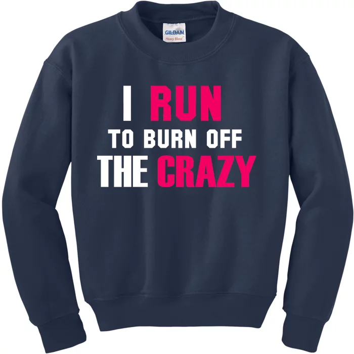 I Run To Burn Off The Crazy Kids Sweatshirt