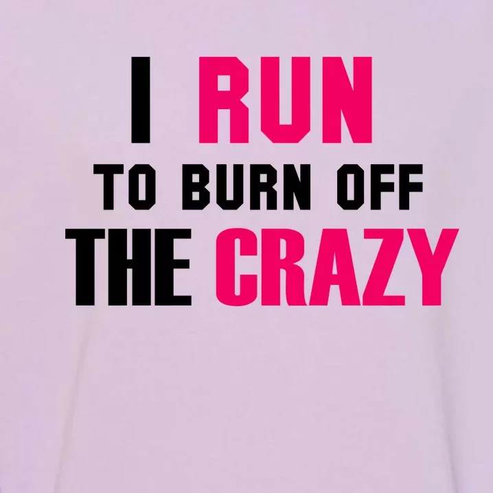 I Run To Burn Off The Crazy Garment-Dyed Sweatshirt