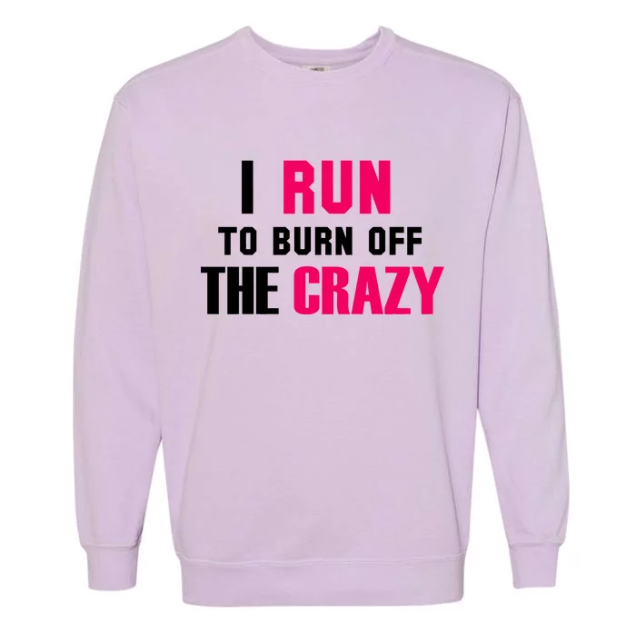 I Run To Burn Off The Crazy Garment-Dyed Sweatshirt