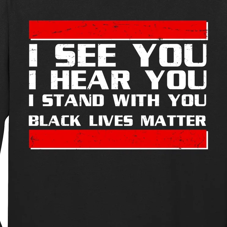 I See You Hear You Stand With You Black Lives Matter Long Sleeve Shirt