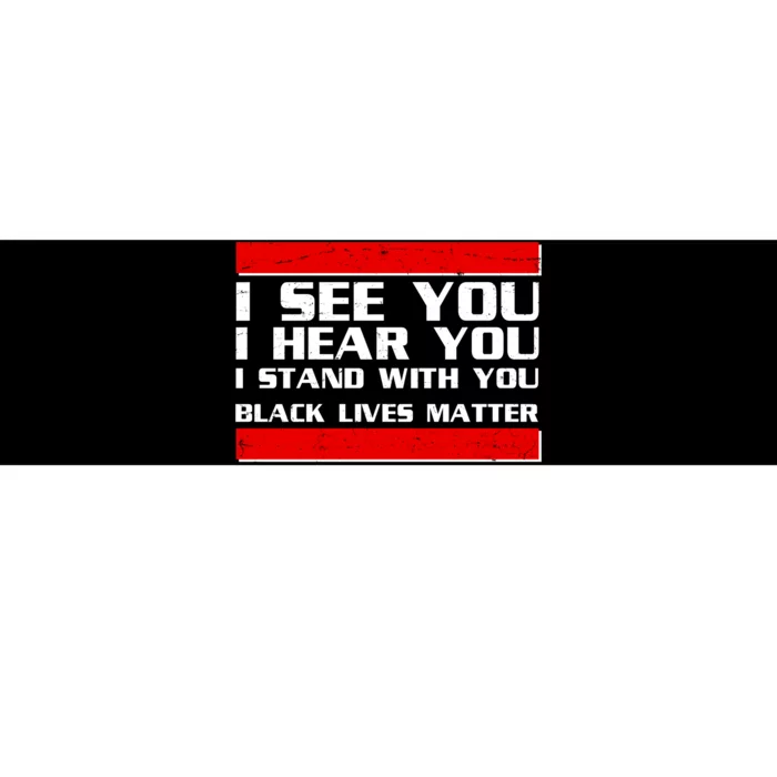 I See You Hear You Stand With You Black Lives Matter Bumper Sticker