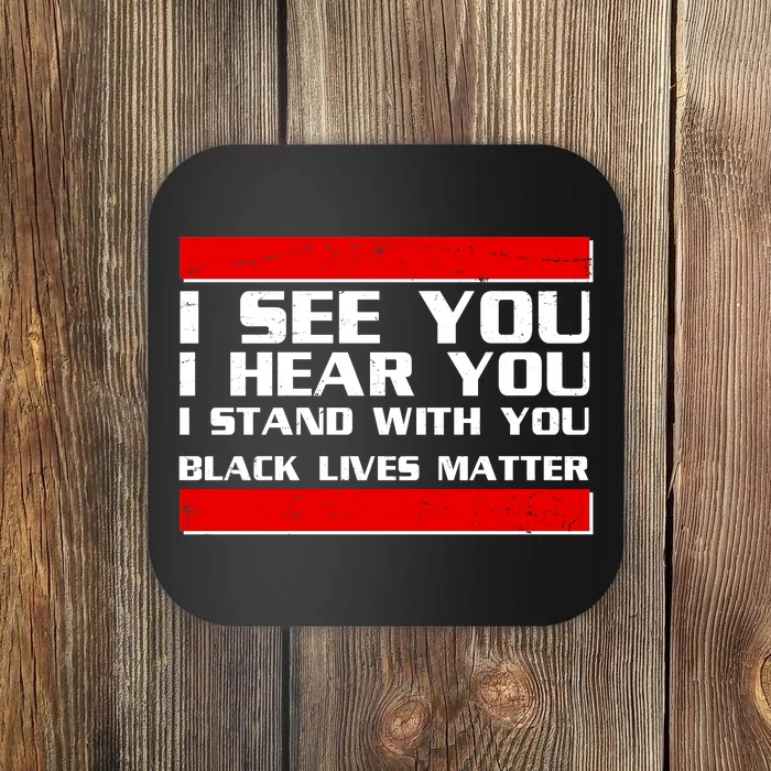 I See You Hear You Stand With You Black Lives Matter Coaster