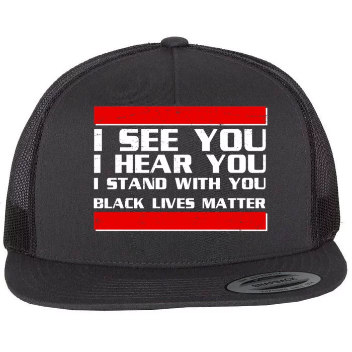 I See You Hear You Stand With You Black Lives Matter Flat Bill Trucker Hat