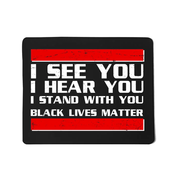 I See You Hear You Stand With You Black Lives Matter Mousepad