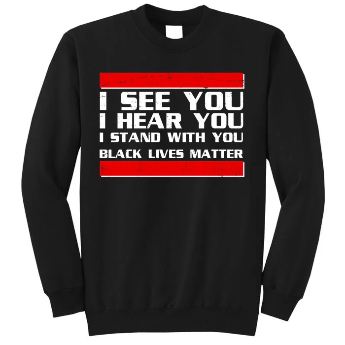 I See You Hear You Stand With You Black Lives Matter Tall Sweatshirt