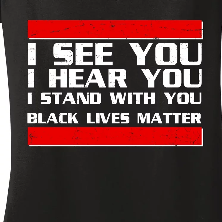 I See You Hear You Stand With You Black Lives Matter Women's V-Neck T-Shirt