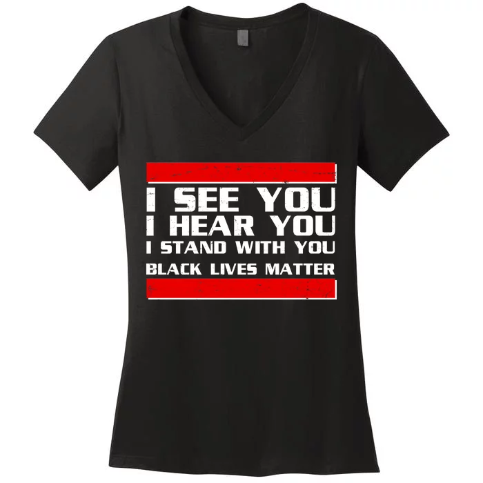 I See You Hear You Stand With You Black Lives Matter Women's V-Neck T-Shirt