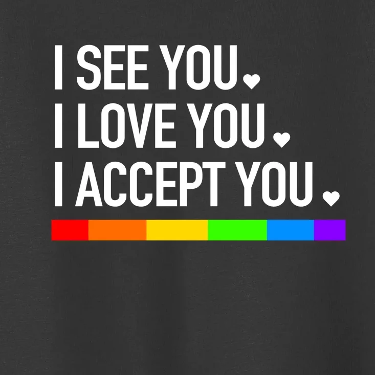 I See You I Love You I Accept You Toddler T-Shirt