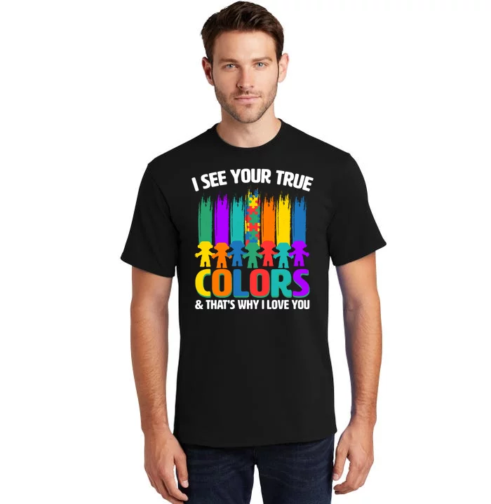 I See Your True Colors Autism Awareness Support Tall T-Shirt