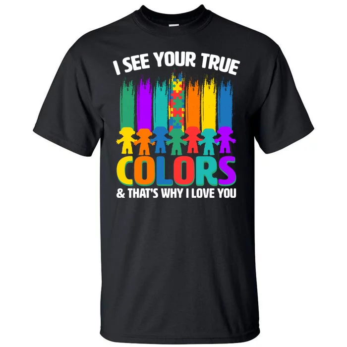 I See Your True Colors Autism Awareness Support Tall T-Shirt