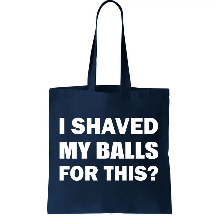 I Shaved My Bals For This? Tote Bag